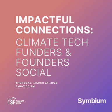 Impactful Connections: Climate Tech Funders & Founders Social, hosted by Symbium