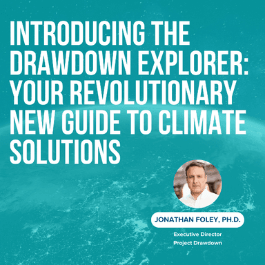 Project Drawdown Introduces Drawdown Explorer: Your Revolutionary New Guide to Climate Solutions